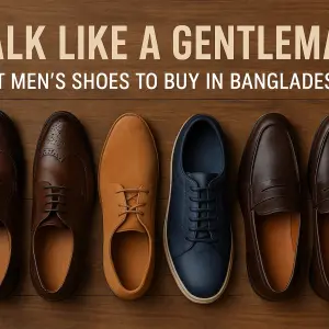 Walk Like a Gentleman: Best Men’s Shoes to Buy in Bangladesh
